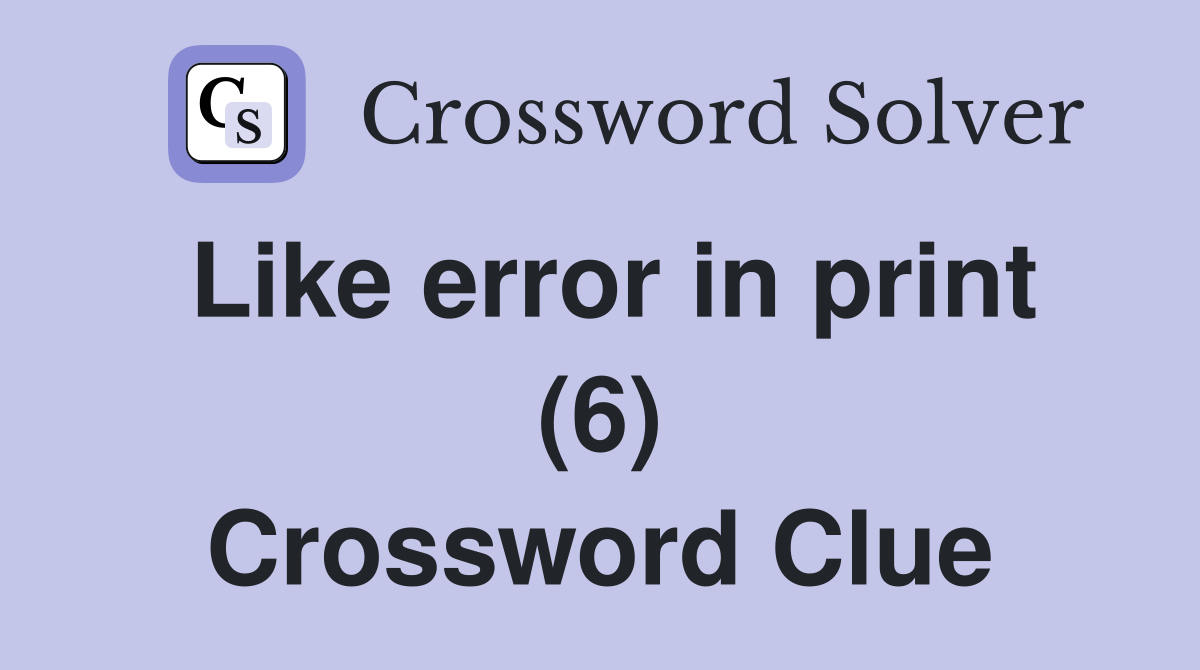 Like error in print (6) Crossword Clue Answers Crossword Solver